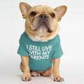 "I Still Live With My Parents" Dog T-Shirt