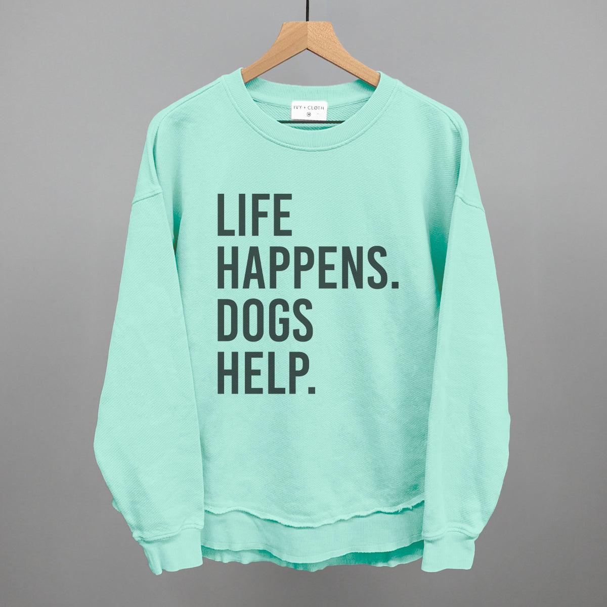 Life Happens, Dogs Help Tee & Sweatshirt Collection
