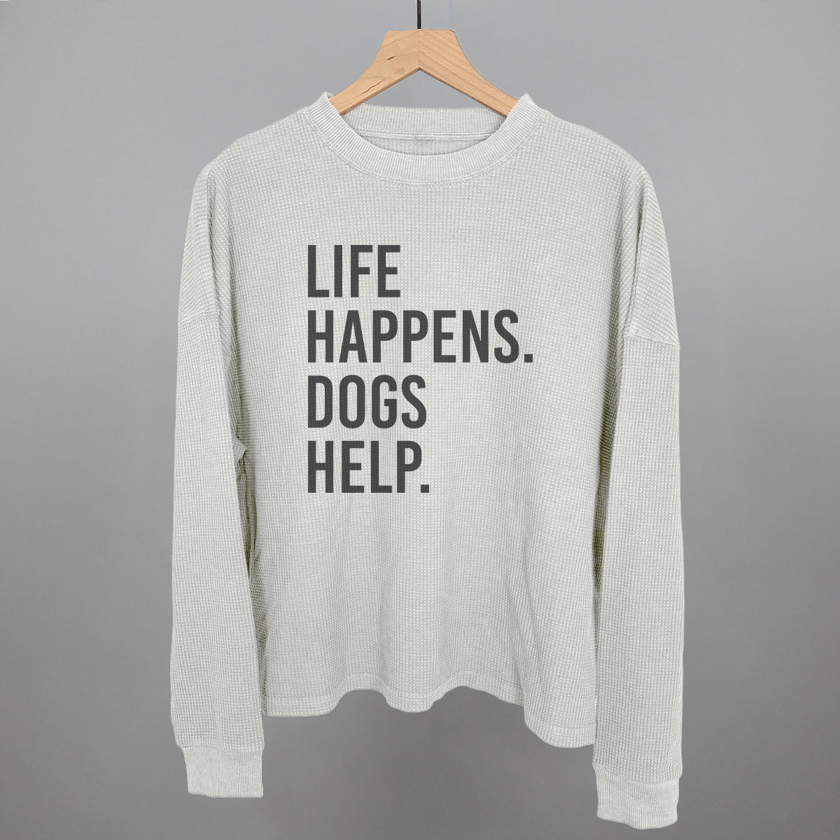 Life Happens, Dogs Help Tee & Sweatshirt Collection